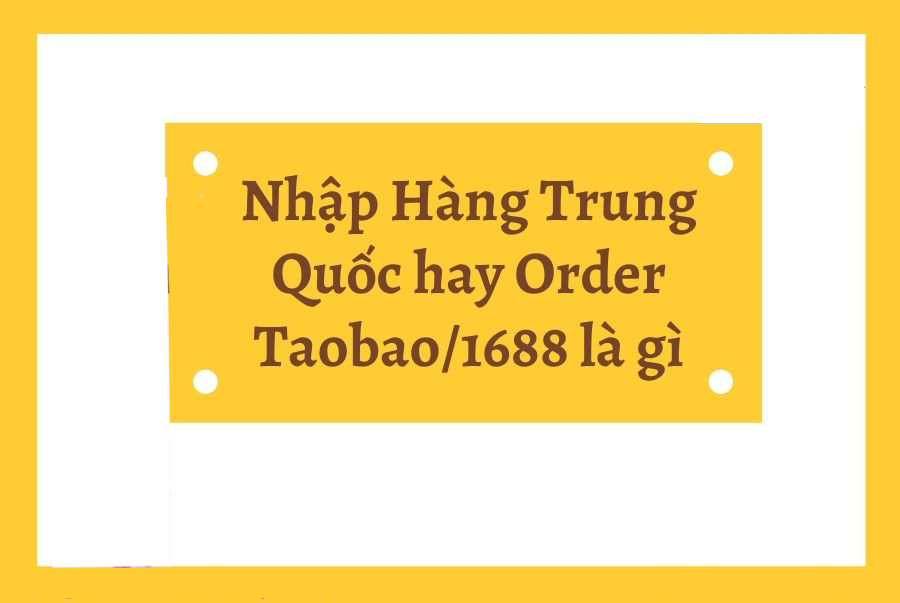  NHẬP HÀNG TRUNG QUỐC ONLINE -  ORDER TAOBAO/1688/PINDUODUO LÀ GÌ